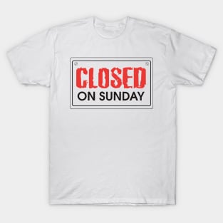 Closed on Sunday T-Shirt